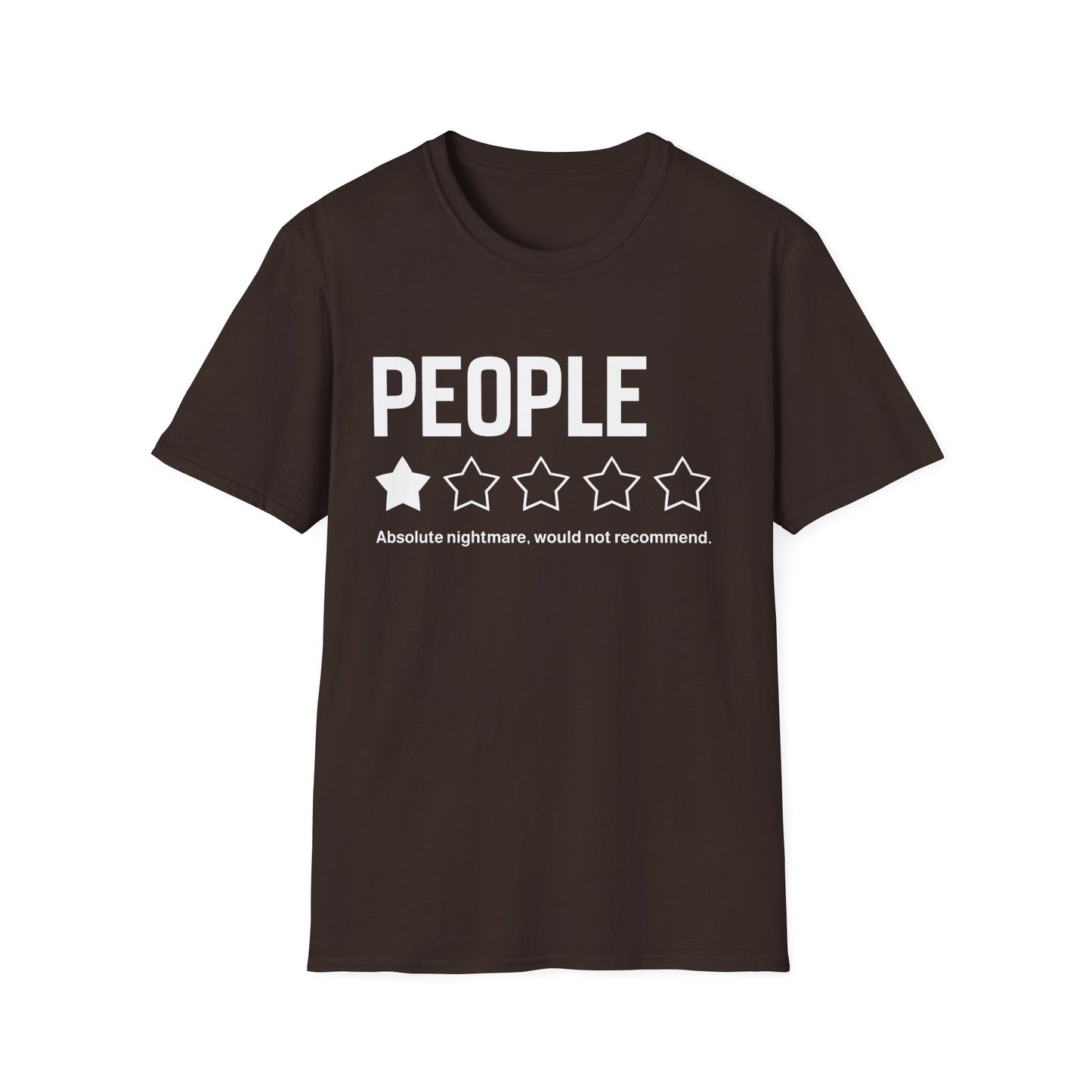 T-Shirt — "People: Absolute nightmare, would not recommend."