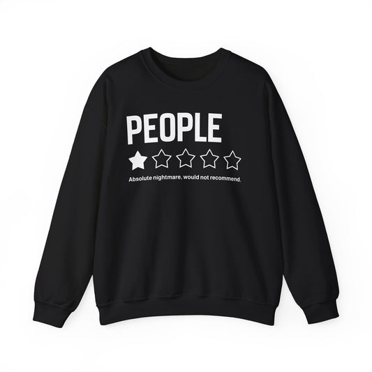 Sweatshirt — "People:  Absolute nightmare, would not recommend." Crewneck